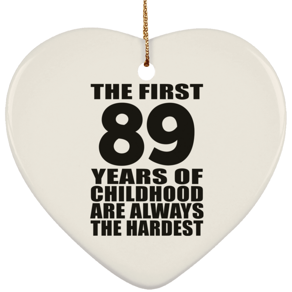89th Birthday First 89 Years of Childhood Are The Hardest - Heart Ornament