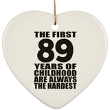 89th Birthday First 89 Years of Childhood Are The Hardest - Heart Ornament