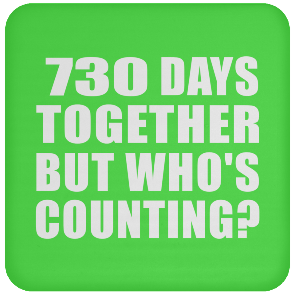 2nd Anniversary 730 Days Together But Who's Counting - Drink Coaster