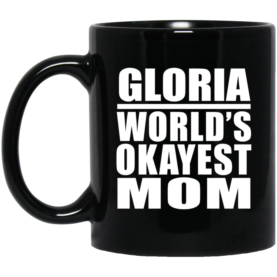 Gloria World's Okayest Mom - 11 Oz Coffee Mug Black