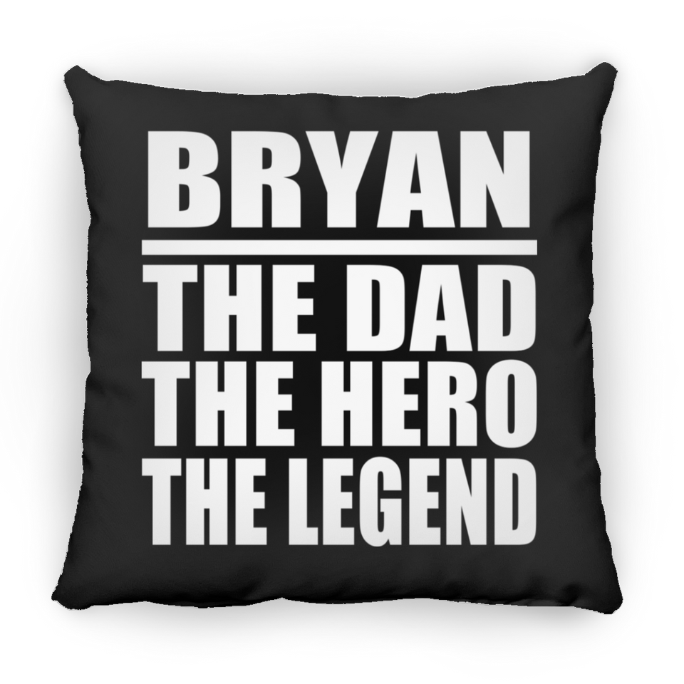 Bryan The Dad The Hero The Legend - Throw Pillow Black