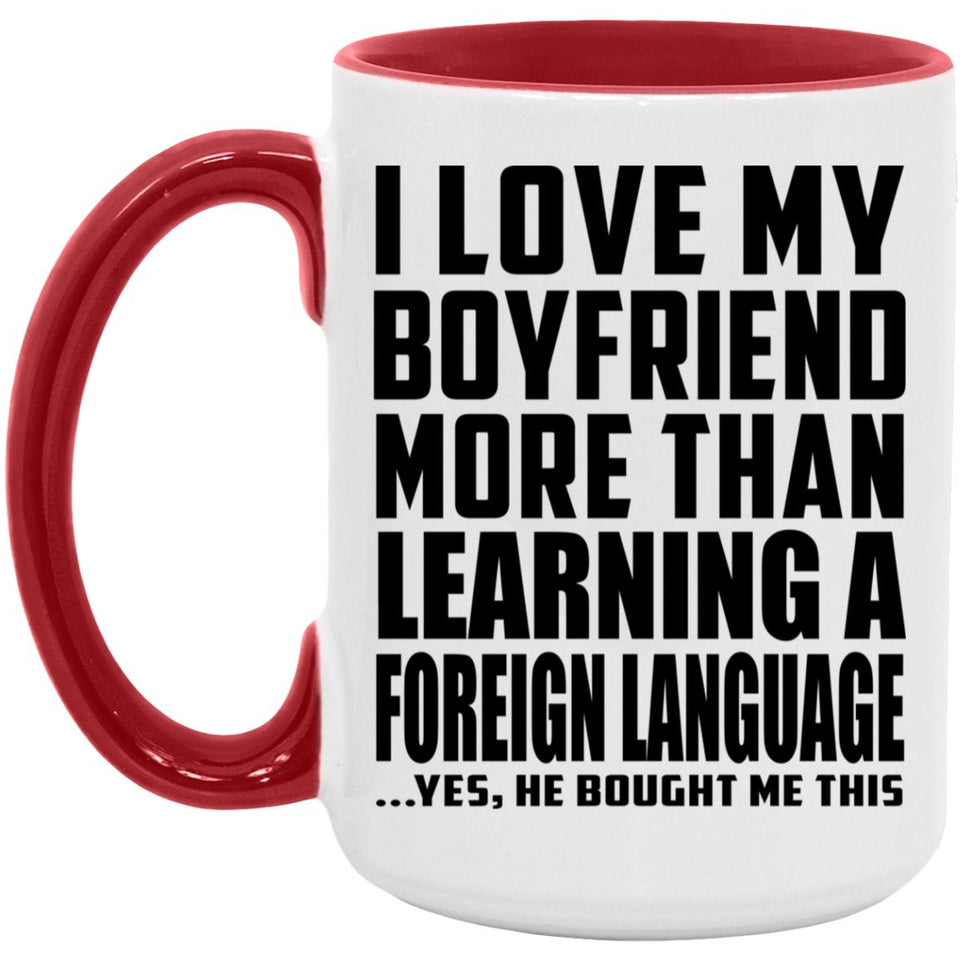 I Love My Boyfriend More Than Learning A Foreign Language - 15oz Accent Mug Red