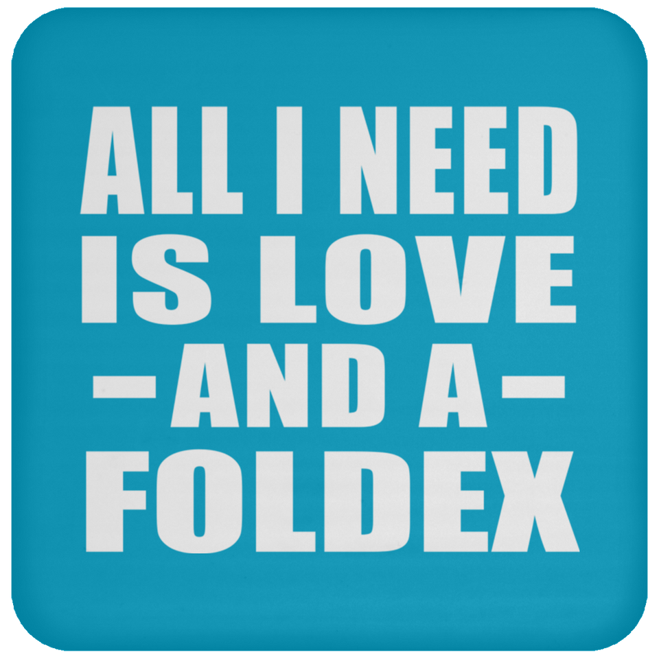 All I Need Is Love And A Foldex - Drink Coaster