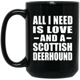 All I Need Is Love And A Scottish Deerhound - 15 Oz Coffee Mug Black