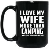 I Love My Wife More Than Camping - 15 Oz Coffee Mug