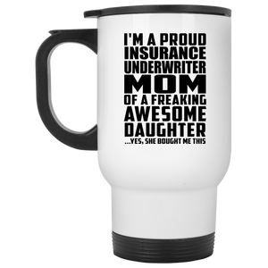 Proud Insurance Underwriter Mom Of Awesome Daughter - White Travel Mug