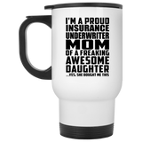 Proud Insurance Underwriter Mom Of Awesome Daughter - White Travel Mug