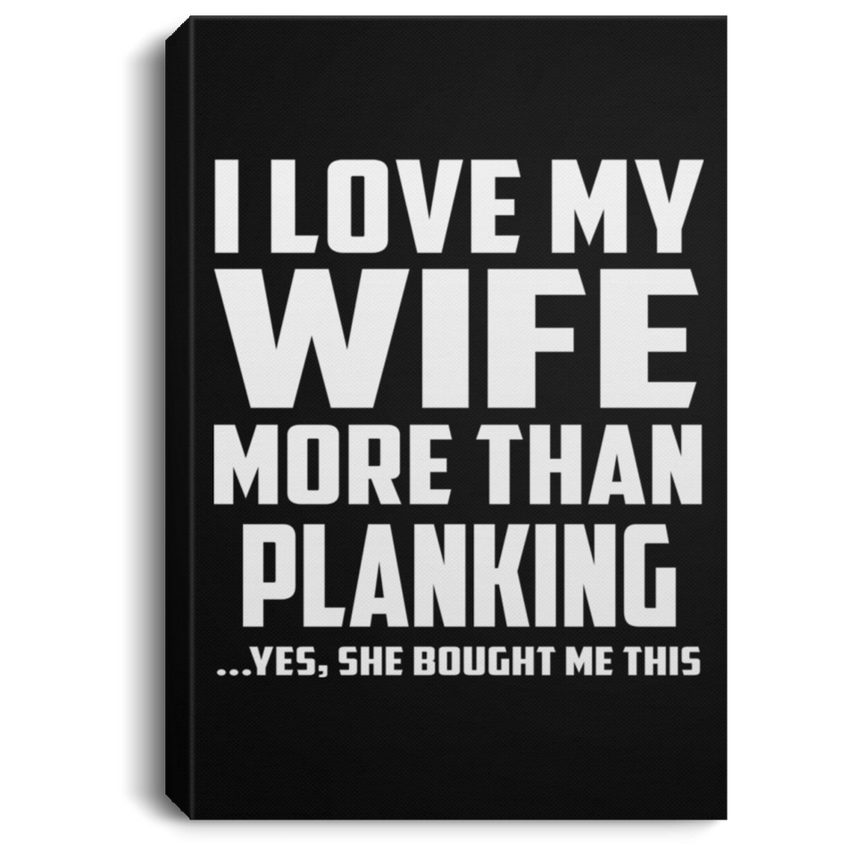 I Love My Wife More Than Planking - Canvas Portrait