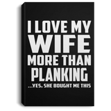 I Love My Wife More Than Planking - Canvas Portrait