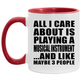 All I Care About Is Playing A Musical Instrument - 11oz Accent Mug Red