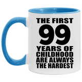 99th Birthday First 99 Years of Childhood Are The Hardest - 11oz Accent Mug Blue