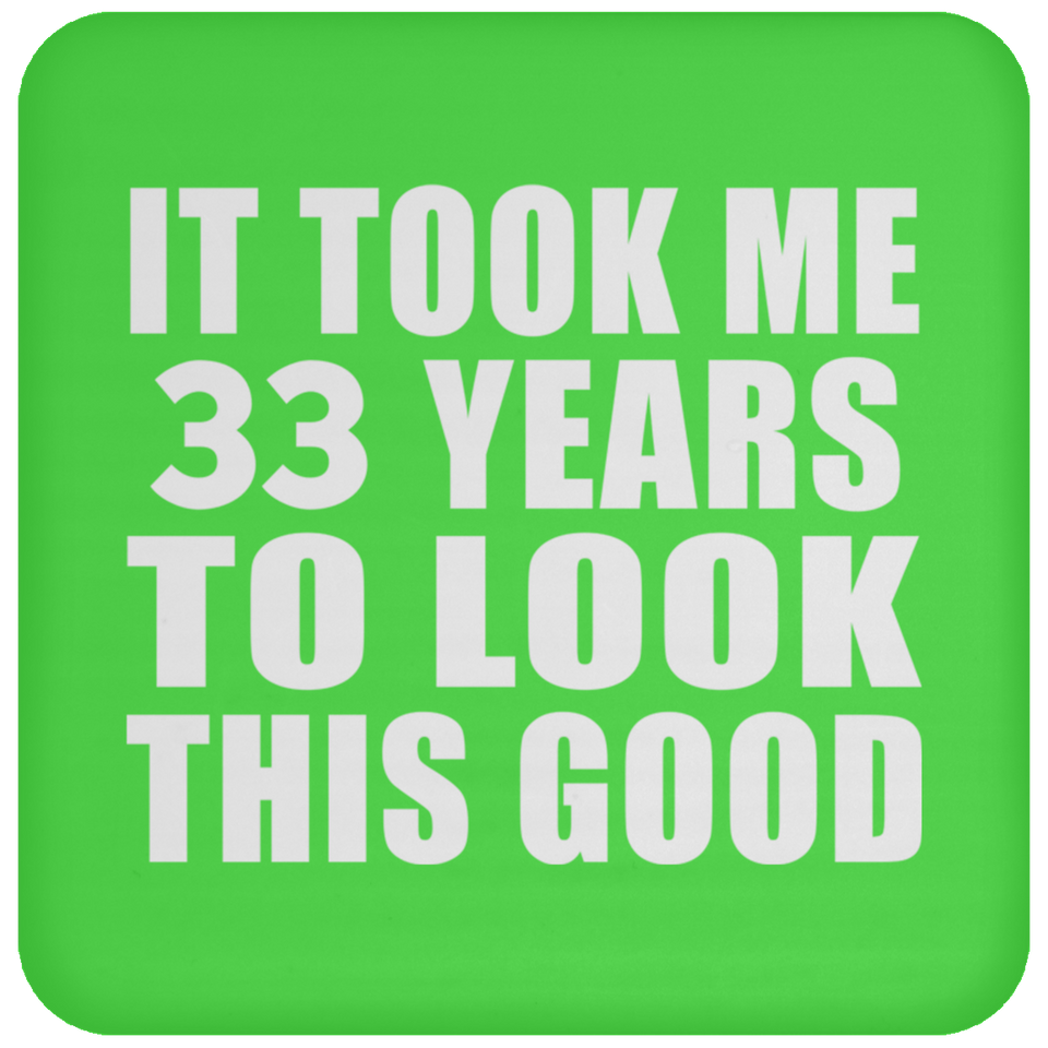 33rd Birthday Took Me 33 Years To Look This Good - Drink Coaster