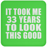 33rd Birthday Took Me 33 Years To Look This Good - Drink Coaster
