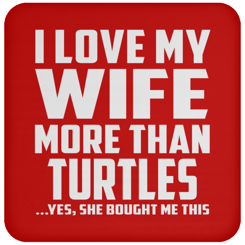 I Love My Wife More Than Turtles - Drink Coaster