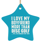I Love My Boyfriend More Than Disc Golf - Star Ornament