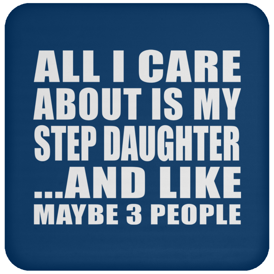 All I Care About Is My Step Daughter - Drink Coaster