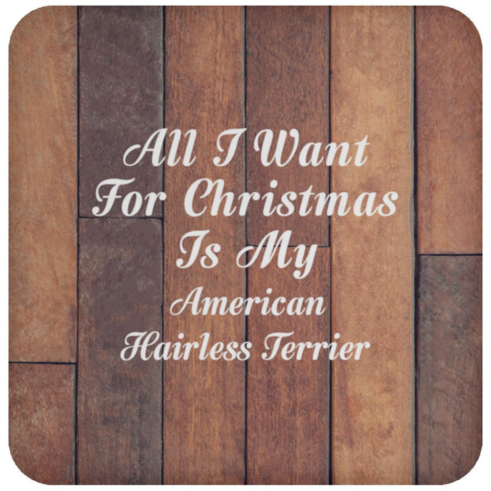 All I Want For Christmas Is My American Hairless Terrier - Drink Coaster E