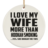 I Love My Wife More Than Hookah Smoking - Circle Ornament