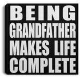 Being Grandfather Makes Life Complete - Canvas Square