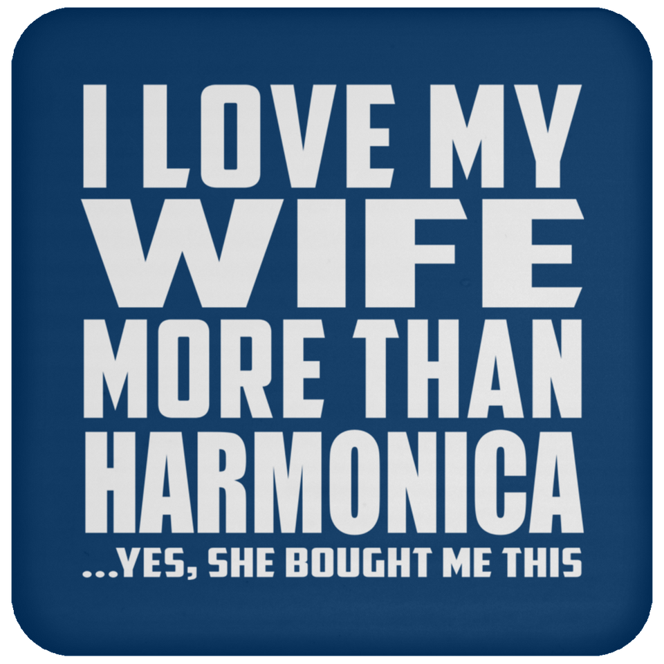 I Love My Wife More Than Harmonica - Drink Coaster