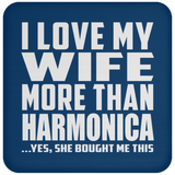 I Love My Wife More Than Harmonica - Drink Coaster