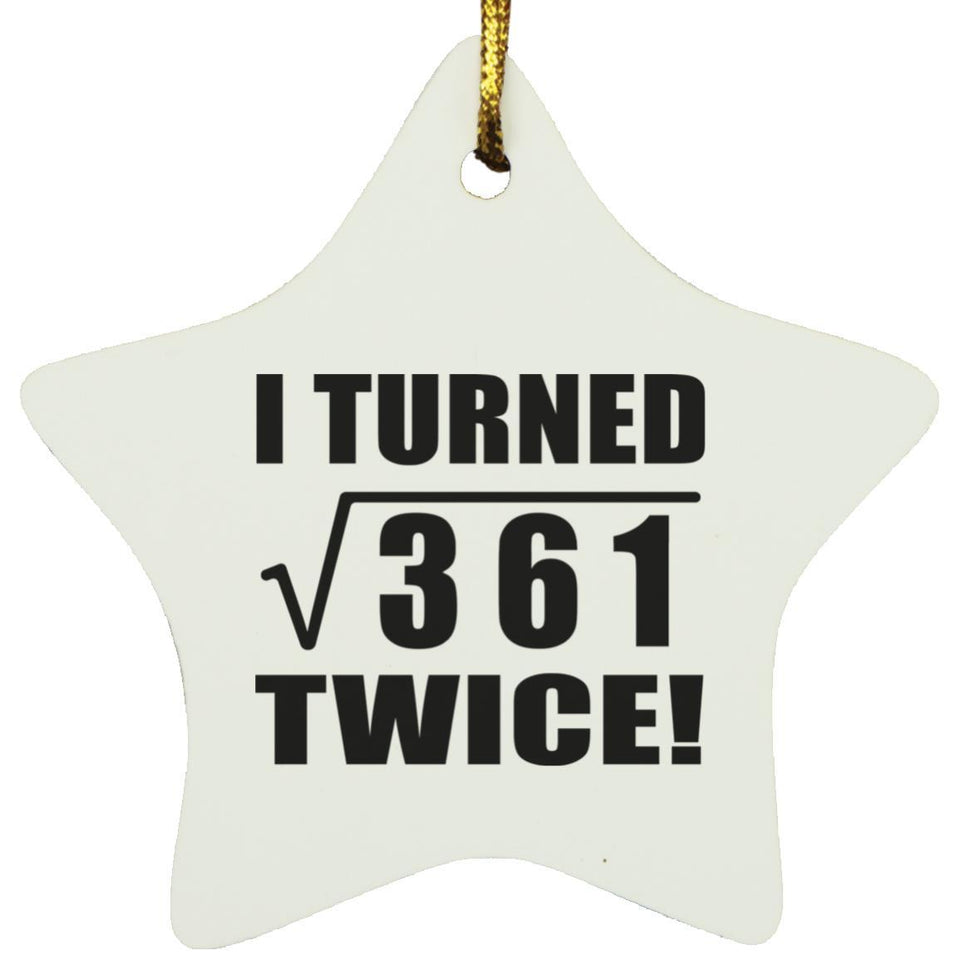 38th Birthday I Turned Square Root of 361 Twice - Star Ornament