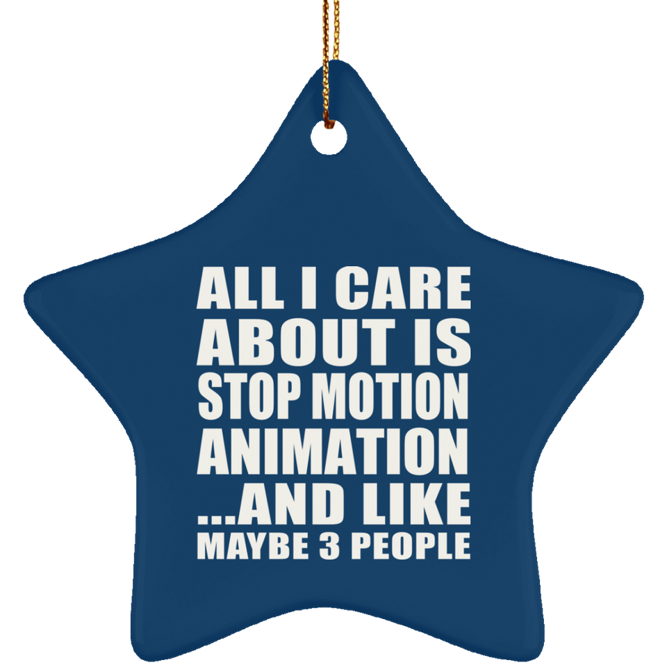 All I Care About Is Stop Motion Animation - Star Ornament