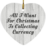All I Want For Christmas Is Collecting Currency - Heart Ornament F