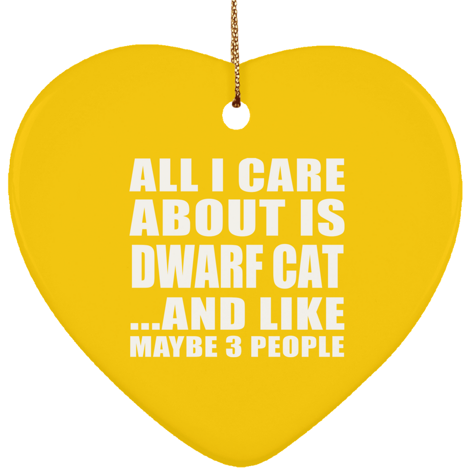 All I Care About Is Dwarf Cat - Heart Ornament