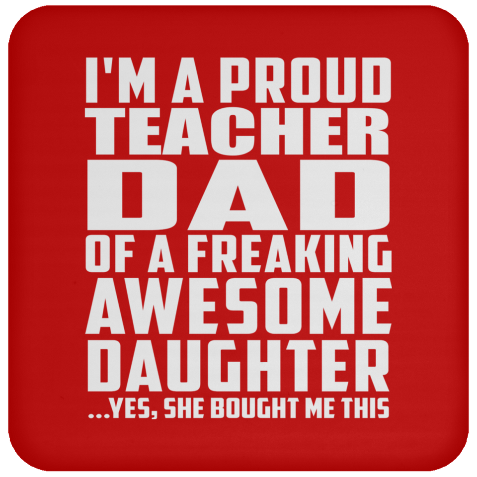 Proud Teacher Dad Of Awesome Daughter - Drink Coaster