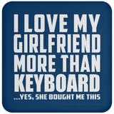 I Love My Girlfriend More Than Keyboard - Drink Coaster