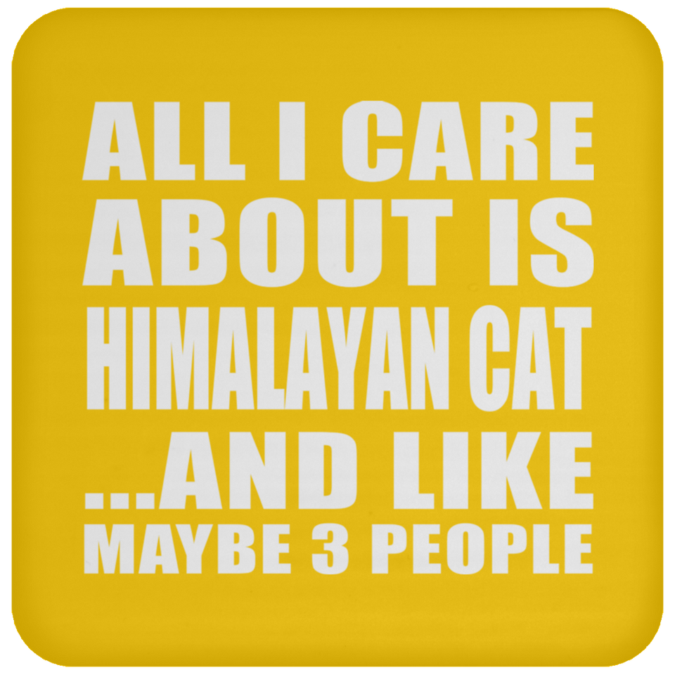 All I Care About Is Himalayan Cat - Drink Coaster