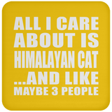 All I Care About Is Himalayan Cat - Drink Coaster