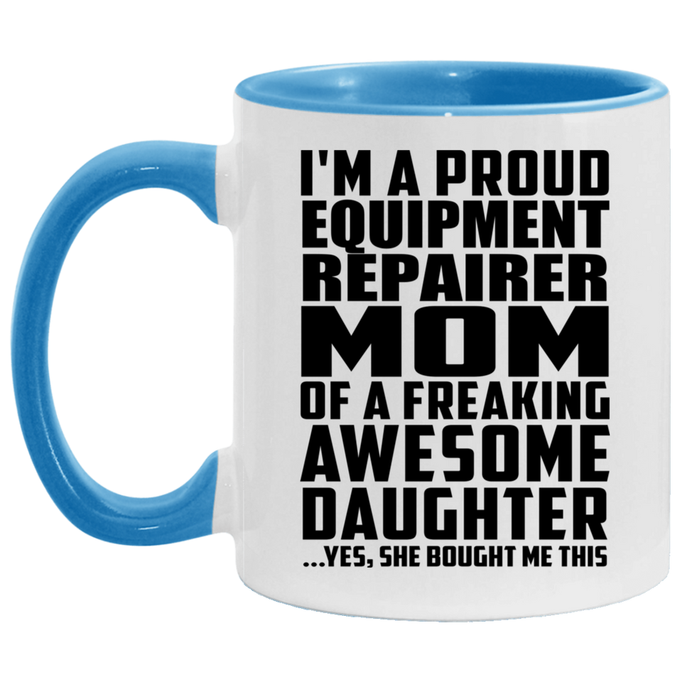 Proud Equipment Repairer Mom Of Awesome Daughter - 11oz Accent Mug Blue