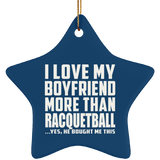 I Love My Boyfriend More Than Racquetball - Star Ornament