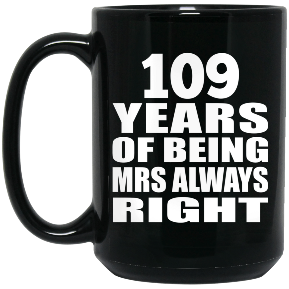 109th Anniversary 109 Years of Being Mrs Always Right - 15oz Coffee Mug Black