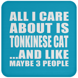 All I Care About Is Tonkinese Cat - Drink Coaster