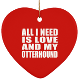 All I Need Is Love And My Otterhound - Heart Ornament