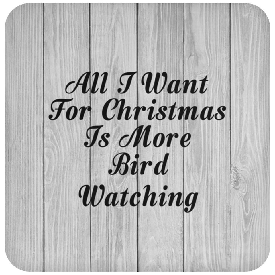 All I Want For Christmas Is More Bird Watching - Drink Coaster F