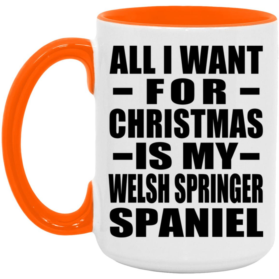 All I Want For Christmas Is My Welsh Springer Spaniel - 15oz Accent Mug Orange