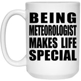 Being Meteorologist Makes Life Special - 15oz Coffee Mug