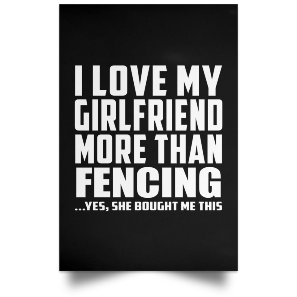 I Love My Girlfriend More Than Fencing - Poster Portrait
