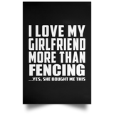 I Love My Girlfriend More Than Fencing - Poster Portrait