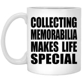 Collecting Memorabilia Makes Life Special - 11oz Coffee Mug