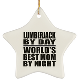 Lumberjack By Day World's Best Mom By Night - Star Ornament