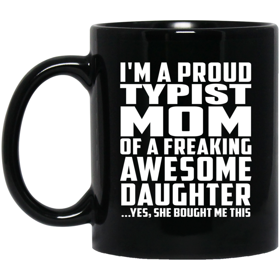 Proud Typist Mom Of Awesome Daughter - 11 Oz Coffee Mug Black