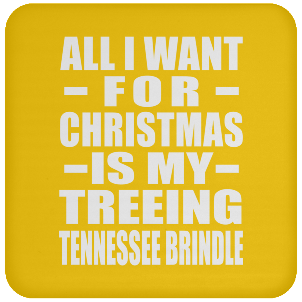 All I Want For Christmas Is My Treeing Tennessee Brindle - Coaster