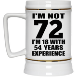 72nd Birthday I'm Not 72 I'm 18 With 54 Years Experience - Beer Stein