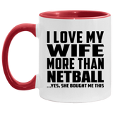I Love My Wife More Than Netball - 11oz Accent Mug Red