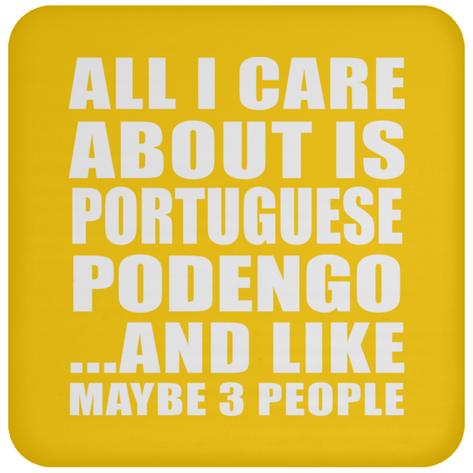 All I Care About Is Portuguese Podengo - Drink Coaster